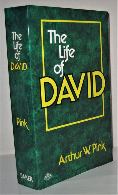 The Life of David (Two Volumes in One) by Arthur Pink