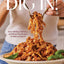 Dig In!: Over 100 Easy, Delicious, and Stress-Free Recipes to Make on Repeat (A Cookbook)