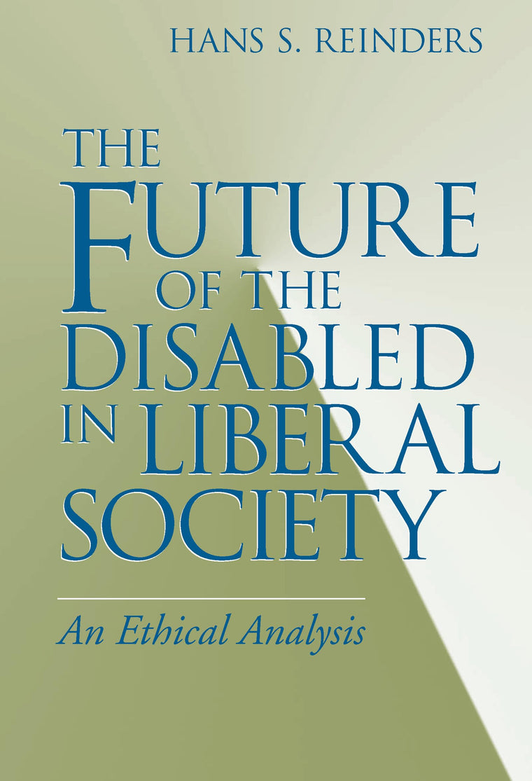 Future of the Disabled in Liberal Society, The: An Ethical Analysis (Revisions: A Series of Books on Ethics)