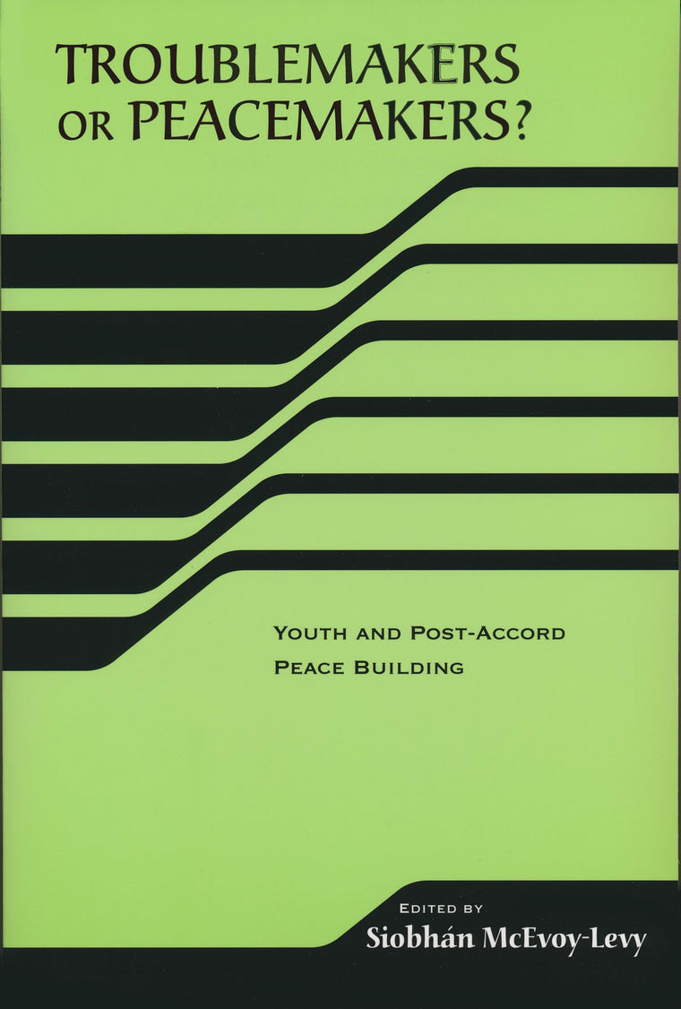 Troublemakers or Peacemakers? Youth and Post-Accord Peace Building (The RIREC Project on Post-Accord Peace Building)