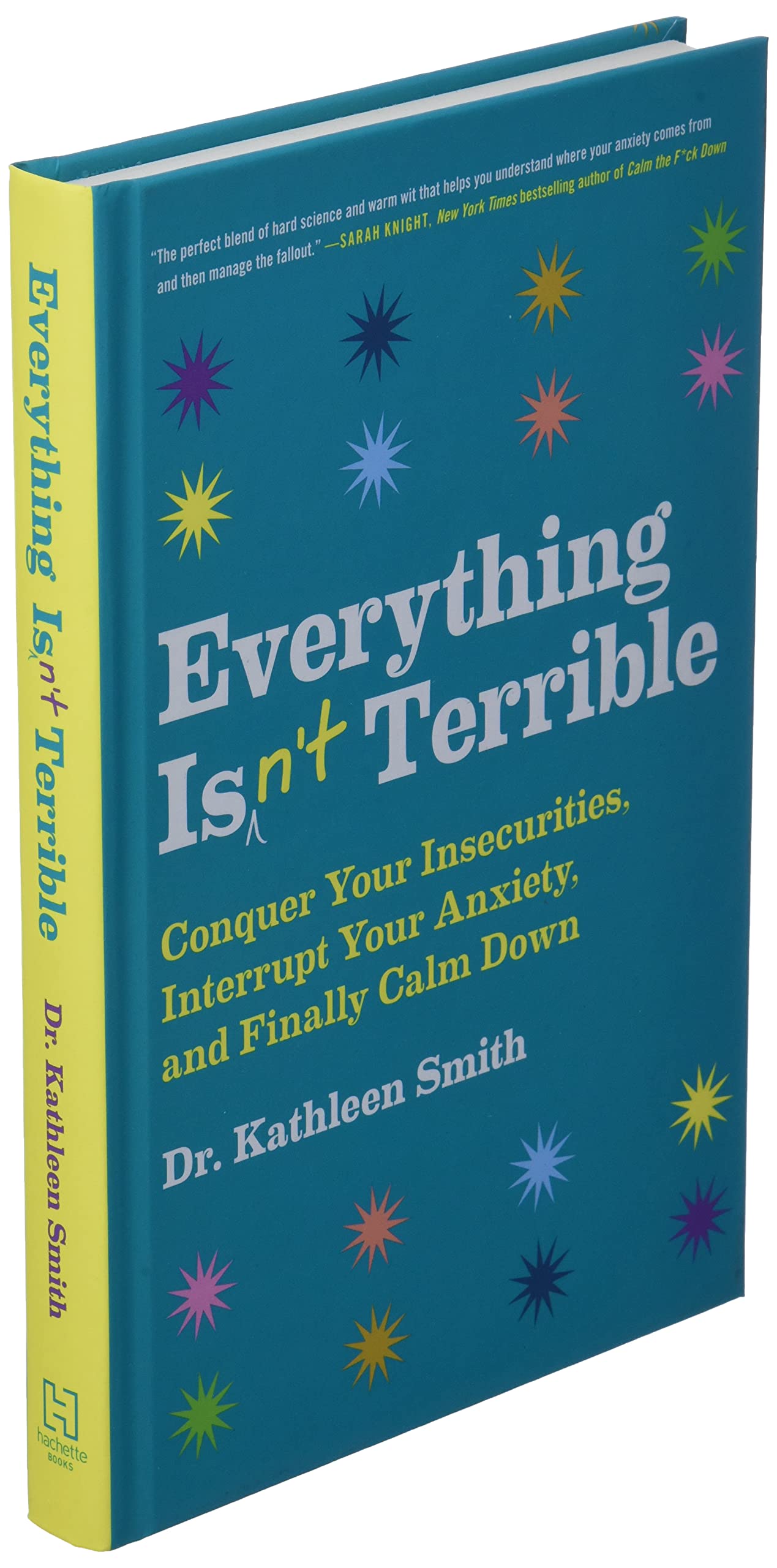Everything Isn't Terrible: Conquer Your Insecurities, Interrupt Your Anxiety, and Finally Calm Down