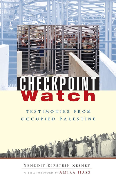 Checkpoint Watch: Testimonies from Occupied Palestine