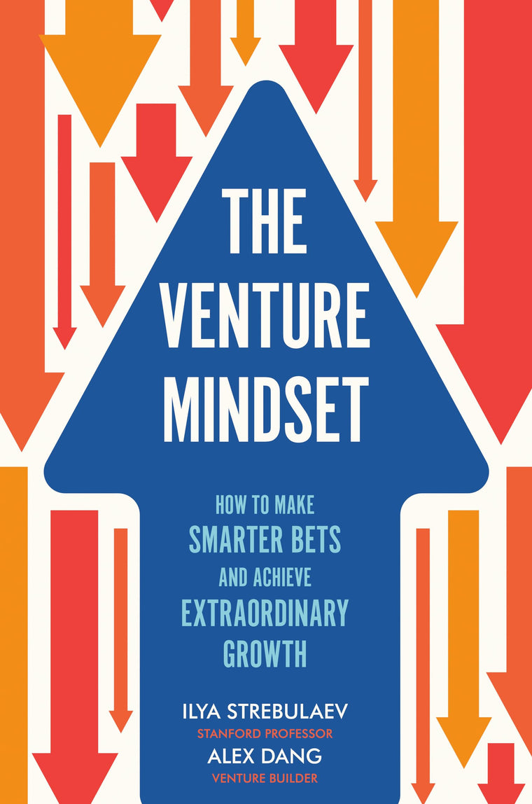 The Venture Mindset: How to Make Smarter Bets and Achieve Ex