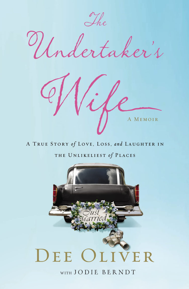 The Undertaker's Wife: A True Story of Love, Loss, and Laughter in the Unlikeliest of Places