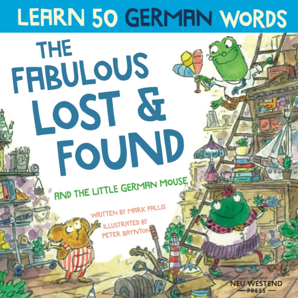 The Fabulous Lost and Found and the little German mouse: German for kids book. A heartwarming & fun German English children's book to teach kids 50 ... the Story Powered Language learning method)