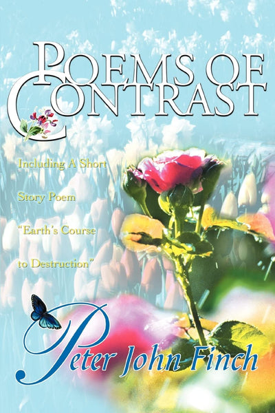 Poems of Contrast: Including A Short Story Poem "Earth's Course to Destruction"