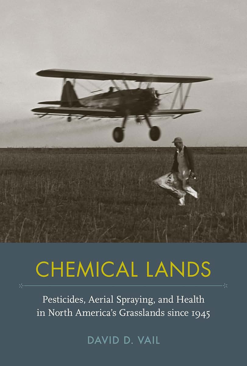 Chemical Lands: Pesticides, Aerial Spraying, and Health in North Americas Grasslands since 1945 (NEXUS: New Histories of Science, Technology, the Environment, Agriculture, and Medicine)
