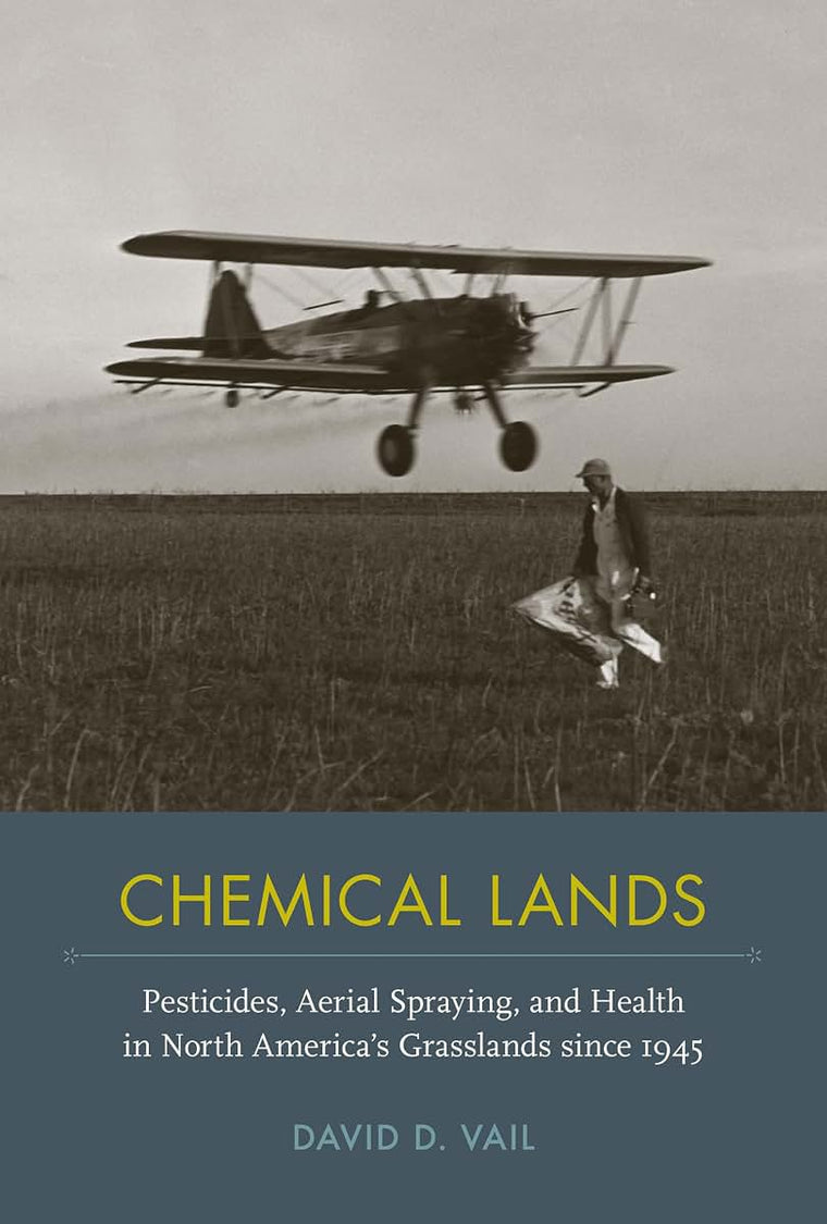 Chemical Lands: Pesticides, Aerial Spraying, and Health in North Americas Grasslands since 1945 (NEXUS: New Histories of Science, Technology, the Environment, Agriculture, and Medicine)