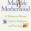 Midlife Motherhood: A Woman-to-Woman Guide to Pregnancy and Parenting