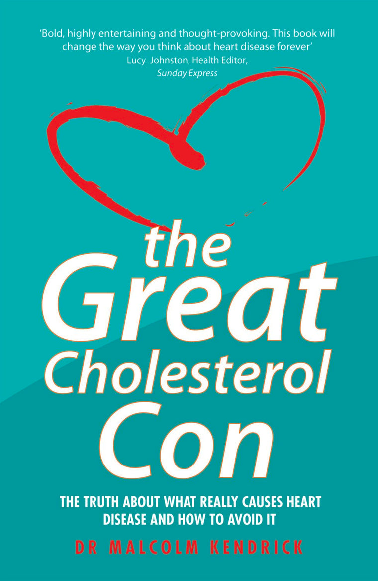 The Great Cholesterol Con: The Truth About What Really Causes Heart Disease and How to Avoid It