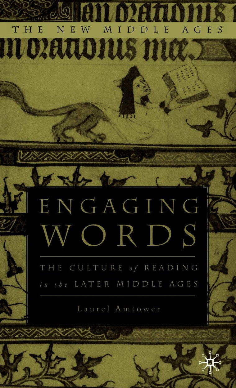 Engaging Words: The Culture of Reading in the Later Middle Ages (The New Middle Ages)