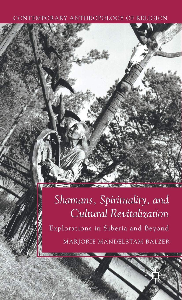 Shamans, Spirituality, and Cultural Revitalization: Explorations in Siberia and Beyond (Contemporary Anthropology of Religion)