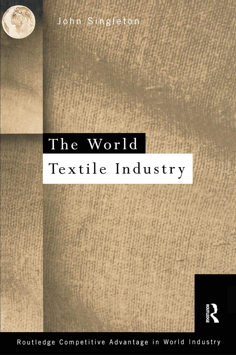 World Textile Industry (Routledge Competitive Advantage in World Industry)