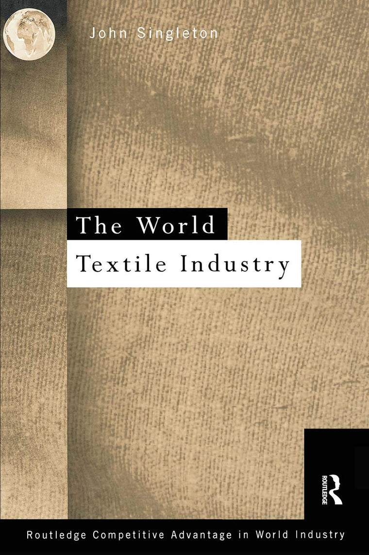 World Textile Industry (Routledge Competitive Advantage in World Industry)
