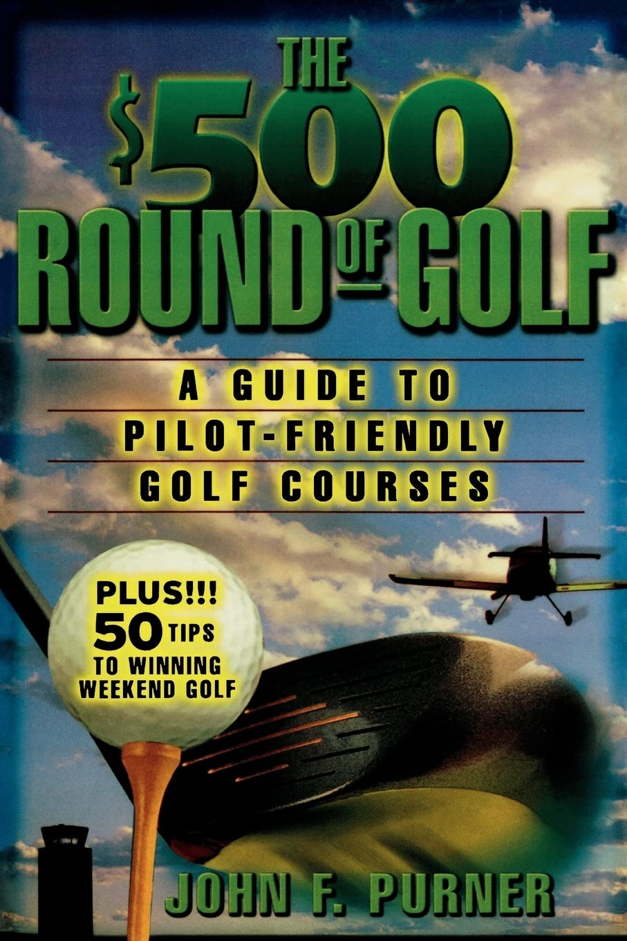 The $500 Round of Golf : A Guide to Pilot-Friendly Golf Courses