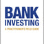Bank Investing: A Practitioner's Field Guide