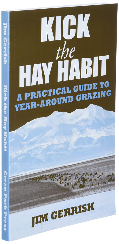 Kick the Hay Habit: A Practical Guide to Year-Around Grazing