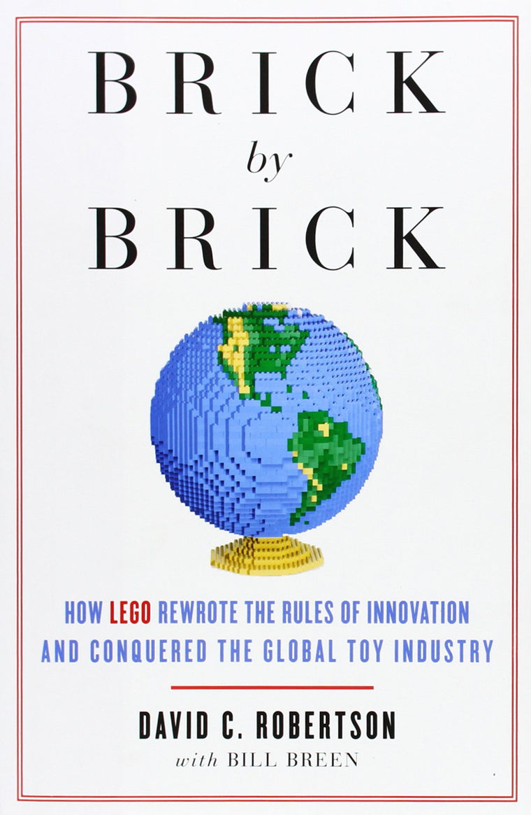 Brick by Brick: How LEGO Rewrote the Rules of Innovation and