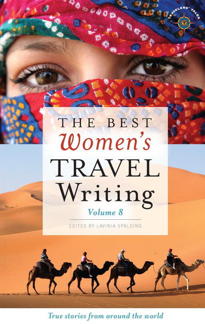 The Best Women's Travel Writing, Volume 8: True Stories from Around the World (Best Women's Travel Writing, 8)