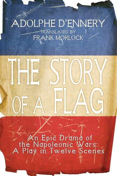 The Story of a Flag: An Epic Drama of the Napoleonic Wars