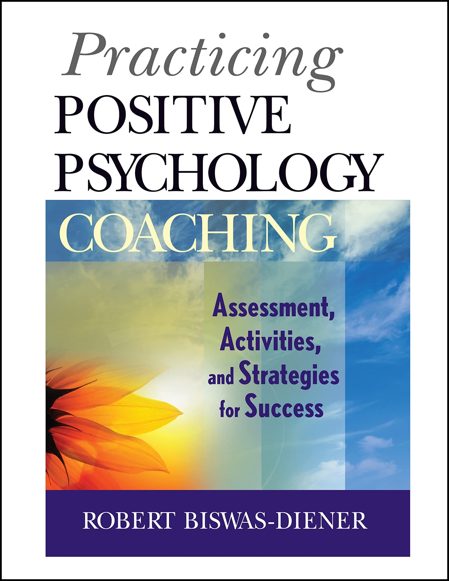 Practicing Positive Psychology Coaching: Assessment, Activities