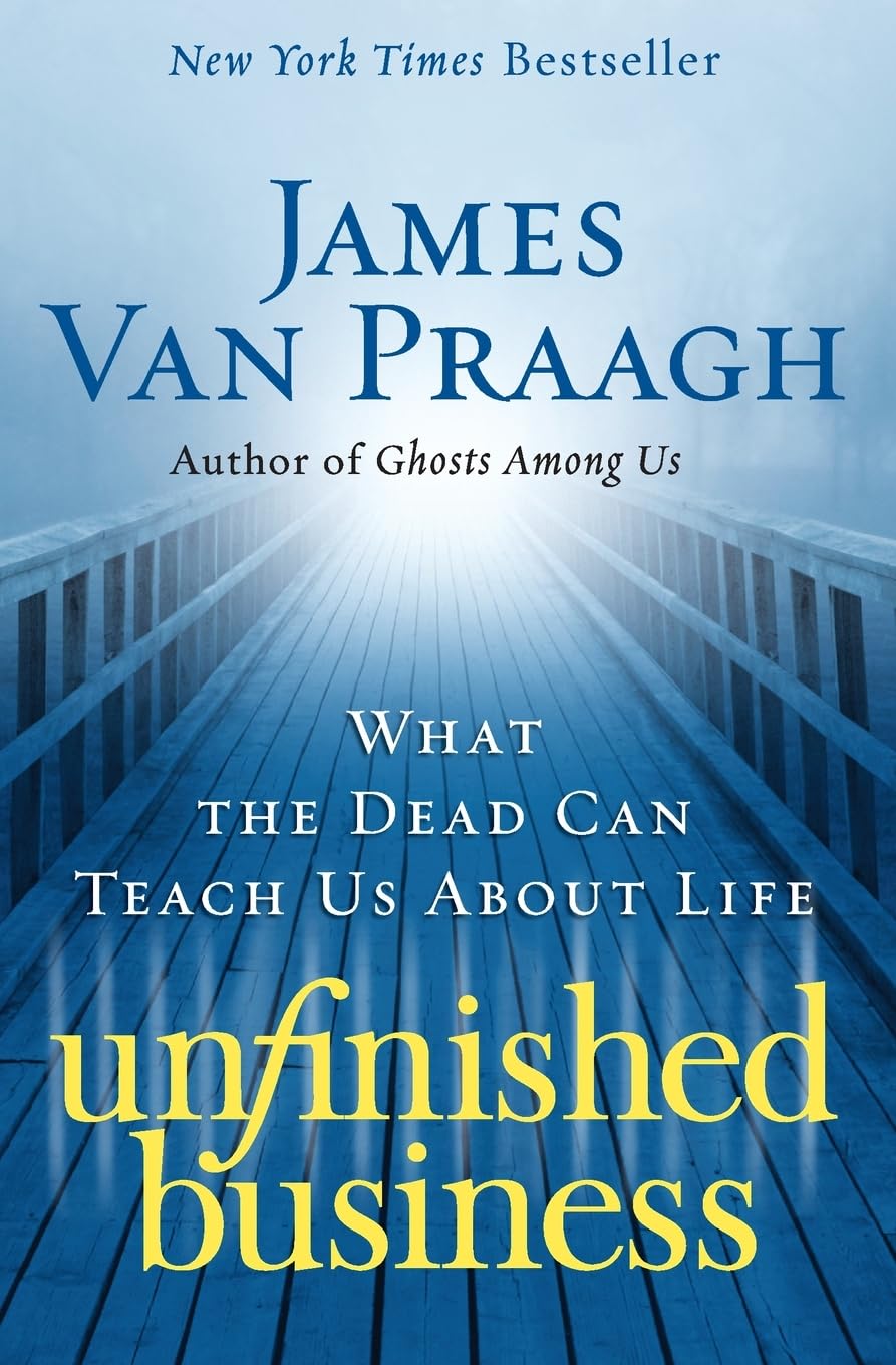 Unfinished Business: What the Dead Can Teach Us about Life – A Hopeful and Reassuring Guide from a World-Famous Medium