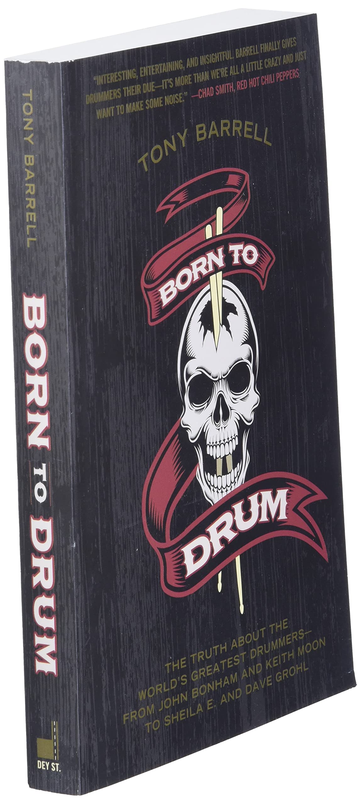 Born to Drum: The Truth About the World's Greatest Drummers--from John Bonham and Keith Moon to Sheila E. and Dave Grohl