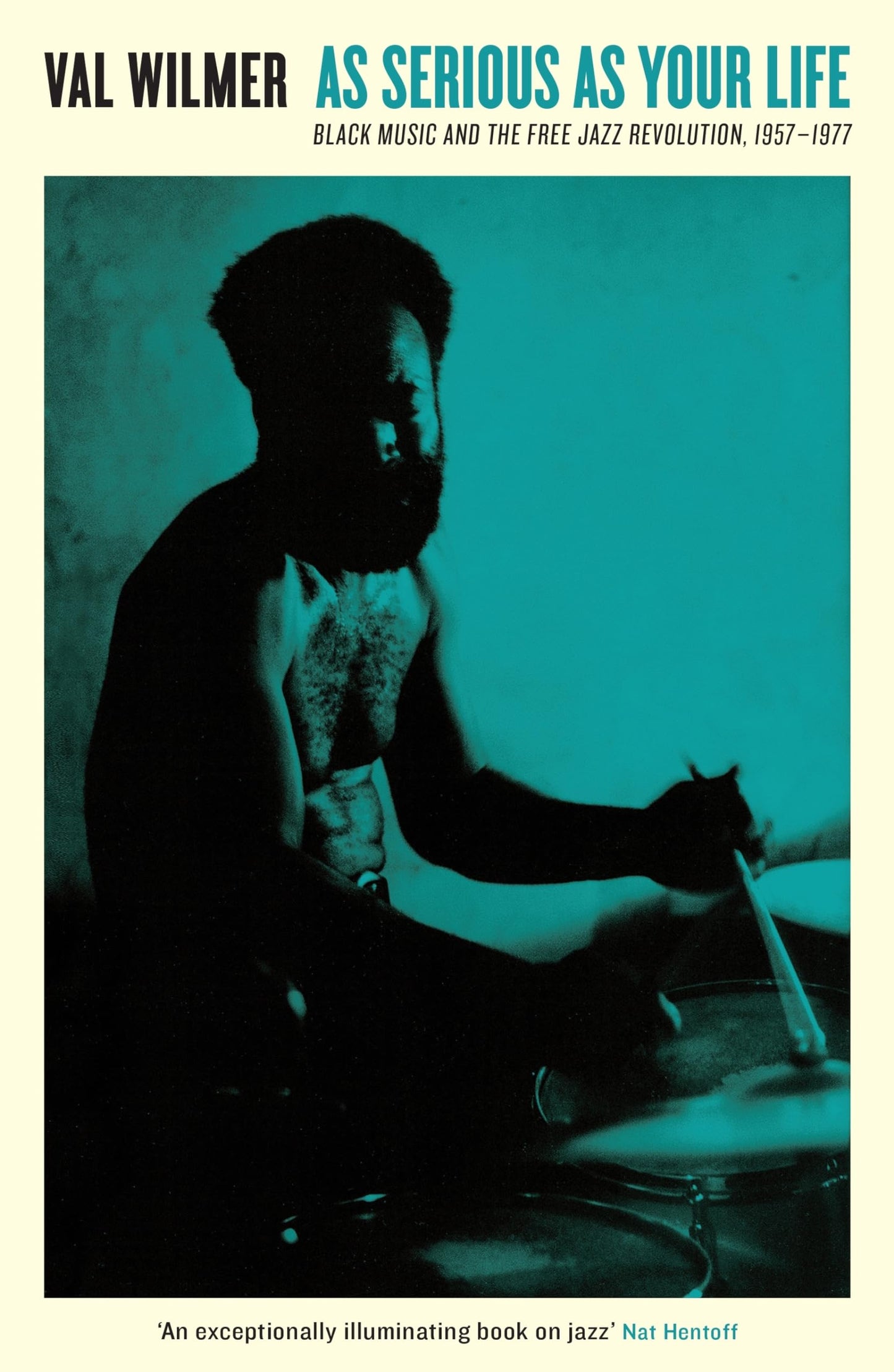 As Serious As Your Life: Black Music and the Free Jazz Revolution, 1957-1977 (Serpent's Tail Classics)