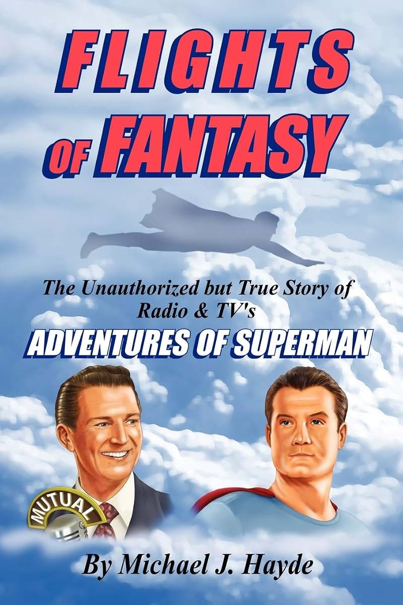 Flights of Fantasy: The Unauthorized but True Story of Radio & TV's Adventures of Superman