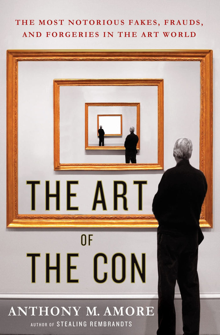 The Art of the Con: The Most Notorious Fakes, Frauds, and Fo