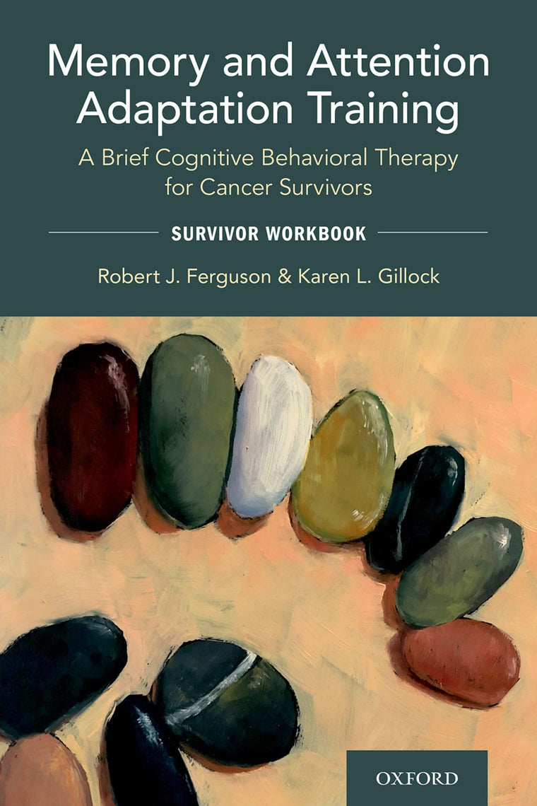 Memory and Attention Adaptation Training: A Brief Cognitive Behavioral Therapy for Cancer Survivors: Survivor Workbook
