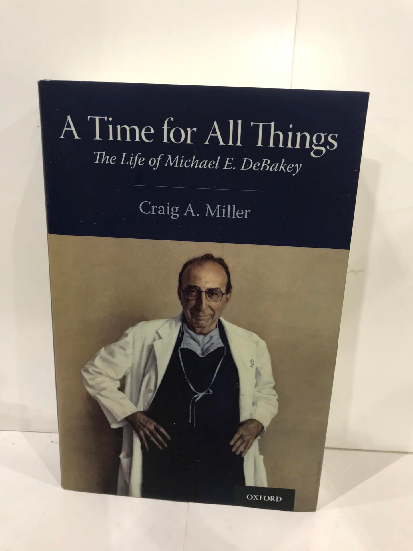 A Time for All Things: The Life of Michael E. DeBakey