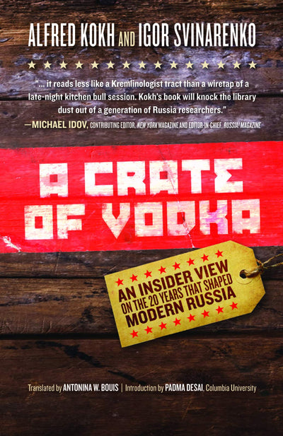 A Crate of Vodka: An Insider View On The 20 Years That Shaped Modern Russia