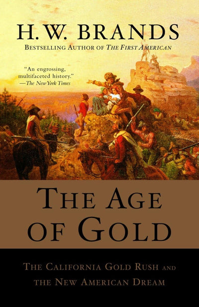 The Age of Gold: The California Gold Rush and the New Americ