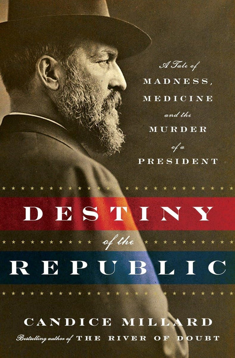 Destiny of the Republic: A Tale of Madness, Medicine & the