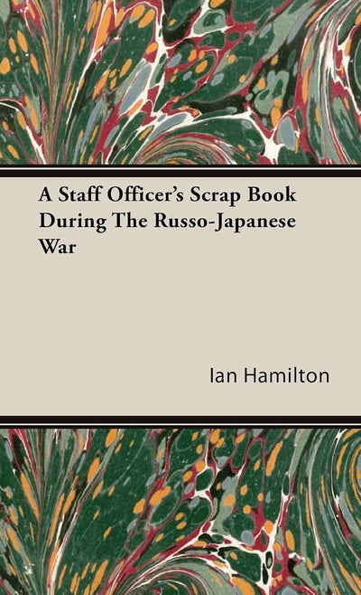 A Staff Officer's Scrap Book During the Russo-Japanese War