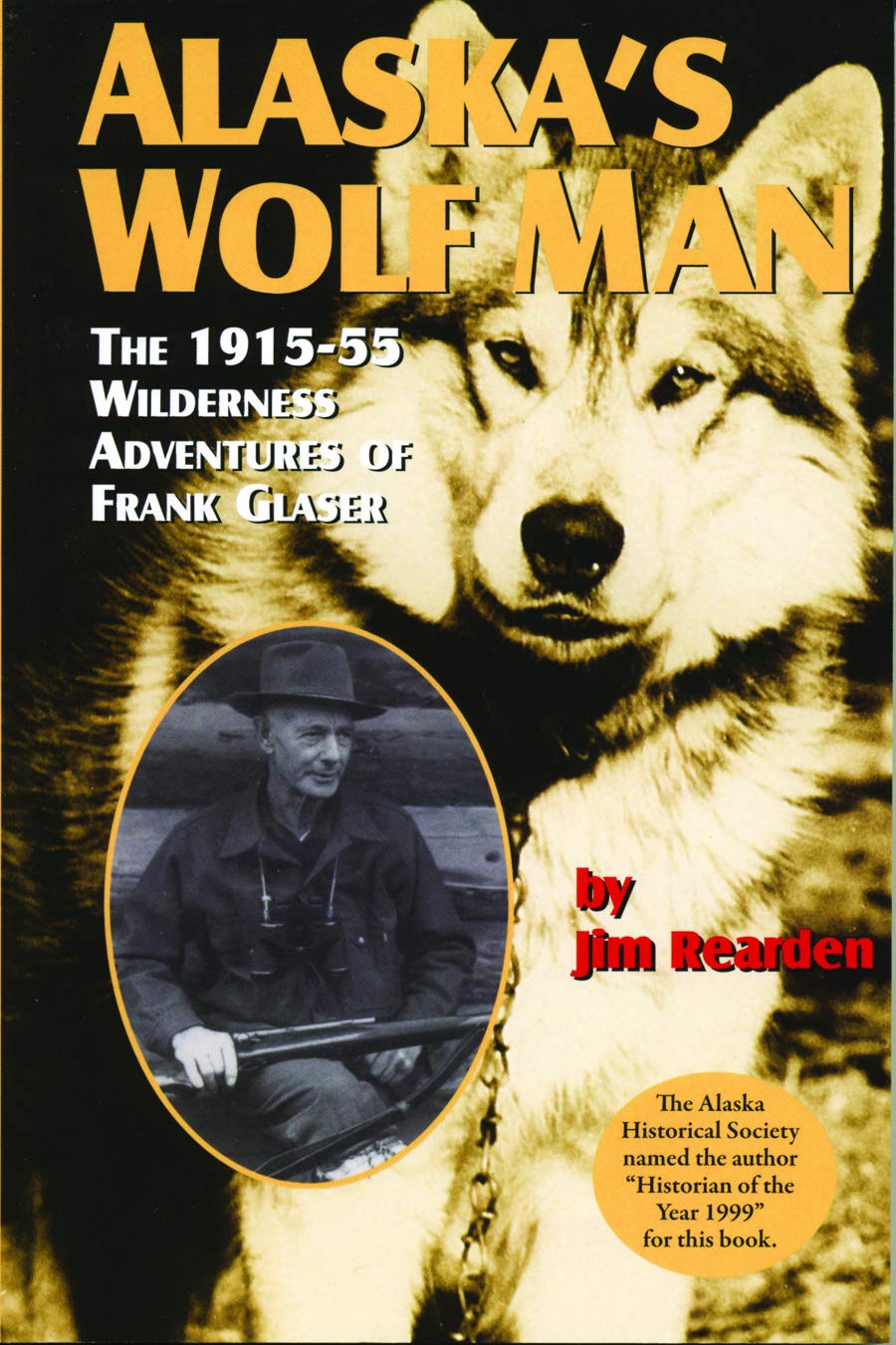Alaska's Wolf Man: The 1915-55 Wilderness Adventures of Frank Glaser
