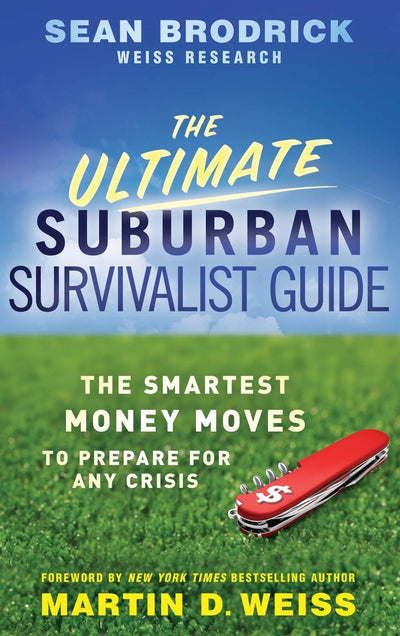 The Ultimate Suburban Survivalist Guide: The Smartest Money Moves to Prepare for Any Crisis