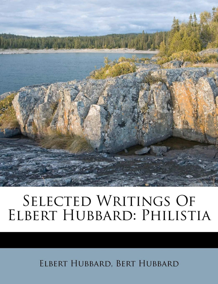 Selected Writings of Elbert Hubbard: Philistia