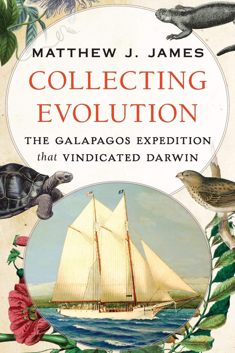 Collecting Evolution: The Galapagos Expedition that Vindicated Darwin