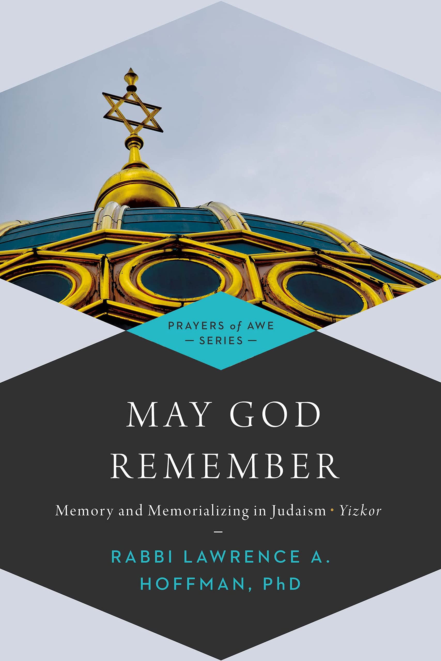 May God Remember: Memory and Memorializing in Judaism-Yizkor (Prayers of Awe, 4)