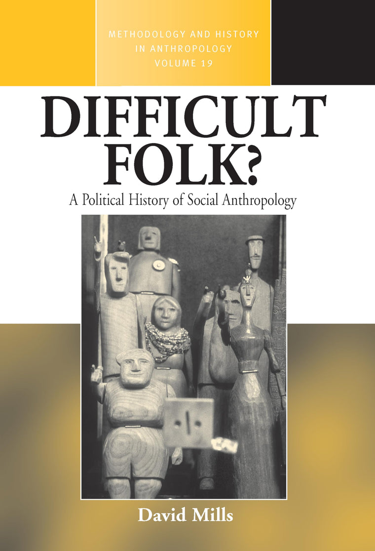 Difficult Folk?: A Political History of Social Anthropology (Methodology & History in Anthropology, 19)