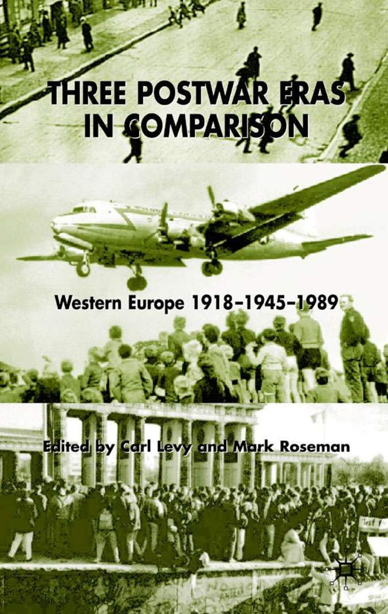 Three Postwar Eras in Comparison: Western Europe 1918-1945-1989