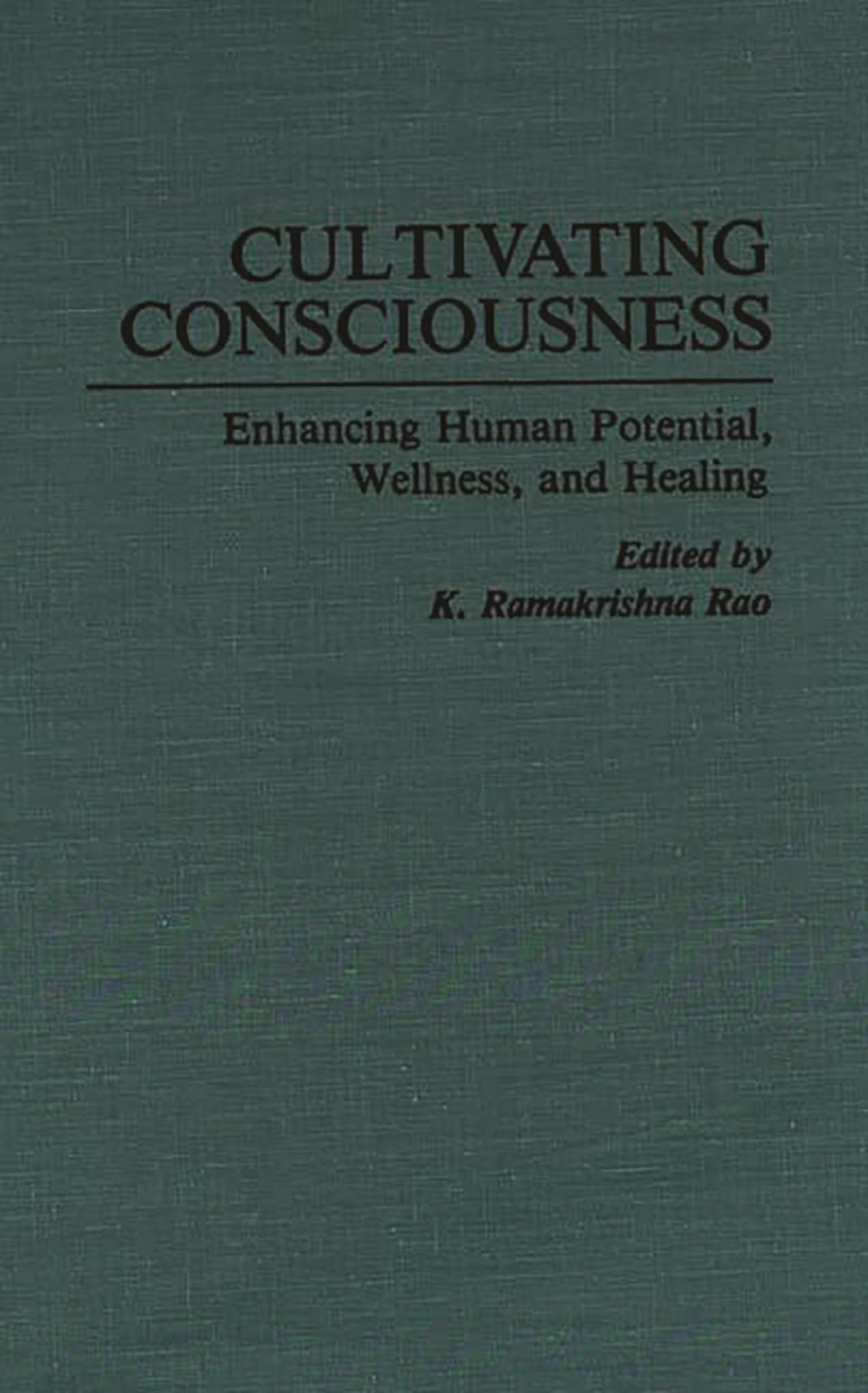 Cultivating Consciousness: Enhancing Human Potential, Wellness, and Healing