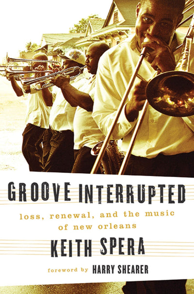 Groove Interrupted: Loss, Renewal, and the Music of New Orleans