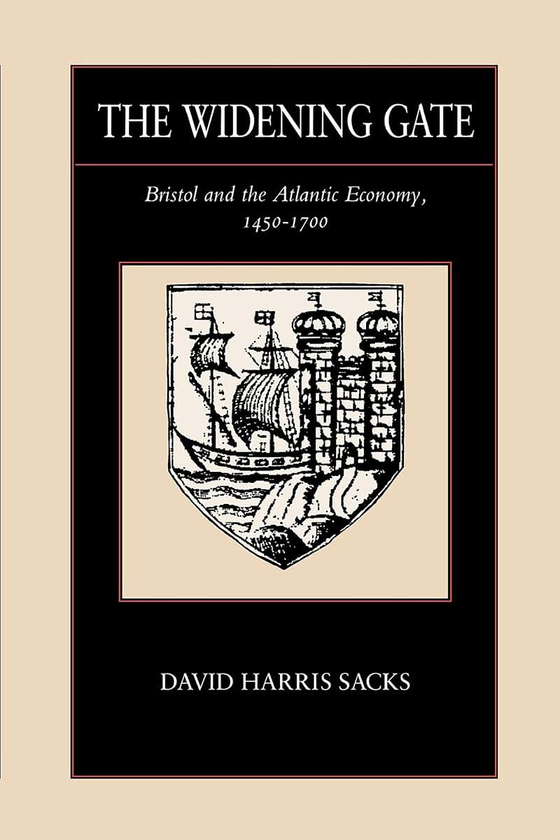 The Widening Gate: Bristol and the Atlantic Economy, 1450-1700 (Volume 15)