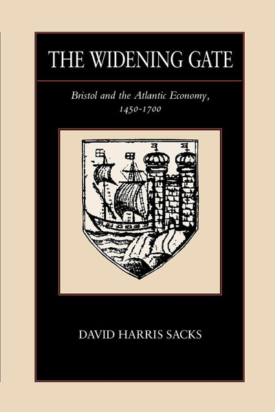 The Widening Gate: Bristol and the Atlantic Economy, 1450-1700 (Volume 15)