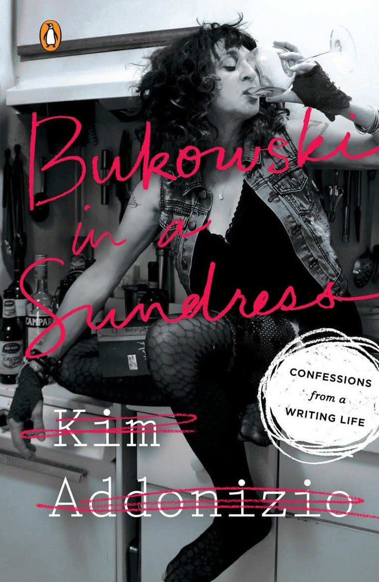 Bukowski in a Sundress: Confessions from a Writing Life by A