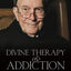 Divine Therapy and Addiction: Centering Prayer and the Twelve Steps
