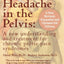 A Headache in the Pelvis: A New Understanding and Treatment for Chronic Pelvic Pain Syndromes